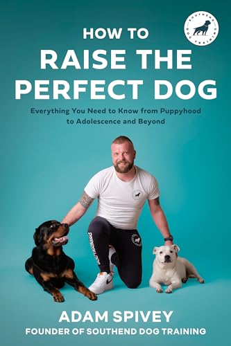 How to Raise the Perfect Dog Everything You Need to Know from Puppyhood to Adol [Paperback]
