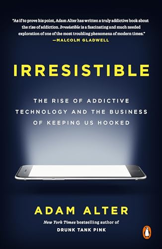 Irresistible The Rise of Addictive Technology and the Business of Keeping Us Ho [Paperback]