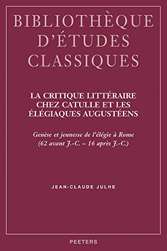 La critique litteraire chez Catulle et les Elegiaques augusteens Genese et jeun [Paperback]