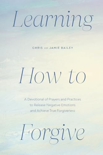 Learning How to Forgive A Devotional of Prayers and Practices to Release Negati [Paperback]