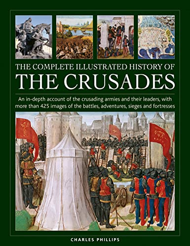 The Complete Illustrated History of Crusades An In-depth Account of the Crusadi [Hardcover]