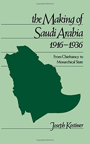 The Making of Saudi Arabia, 1916-1936 From Chieftaincy to Monarchical State [Hardcover]