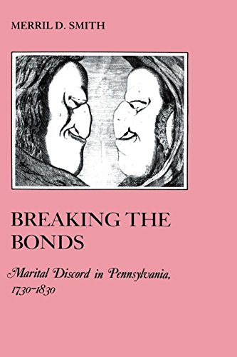 Breaking the Bonds Marital Discord in Pennsylvania, 1730-1830 [Paperback]