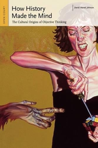 How History Made the Mind The Cultural Origins of Objective Thinking [Paperback]