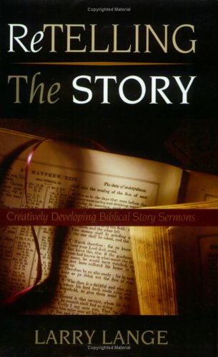 Retelling The Story Creatively Developing Biblical Story Sermons [Paperback]