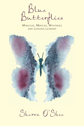 Blue Butterflies  Miracles, Mercies, Mysteries and Lessons Learned [Paperback]