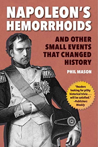 Napoleon&39s Hemorrhoids And Other Small Events that Changed History [Paperback]