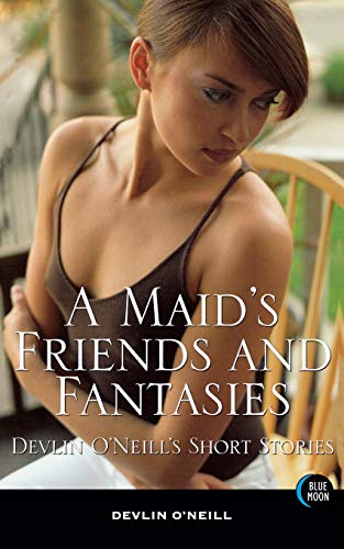 A Maid's Friends and Fantasies Devlin O'Neill's Short Stories [Paperback]