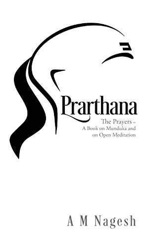 Prarthana The Prayers-A Book On Munduka And On Open Meditation [Paperback]