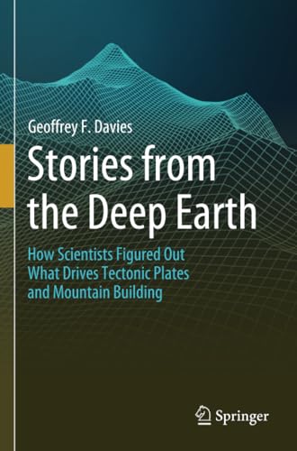 Stories from the Deep Earth How Scientists Figured Out What Drives Tectonic Pla [Paperback]
