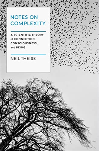 Notes on Complexity A Scientific Theory of Connection, Consciousness, and Being [Hardcover]