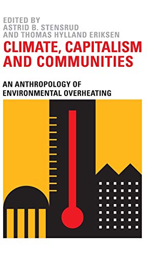Climate, Capitalism and Communities An Anthropology of Environmental Overheatin [Hardcover]