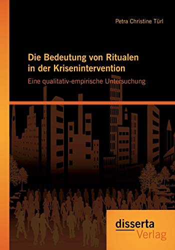 Die Bedeutung Von Ritualen in der Krisenintervention eine Qualitativ-Empirische [Paperback]