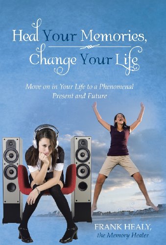 Heal Your Memories, Change Your Life  Move on in Your Life to a Phenomenal Pres [Hardcover]