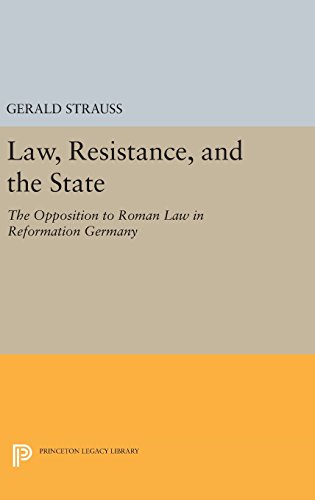 Law, Resistance, and the State The Opposition to Roman Law in Reformation Germa [Hardcover]