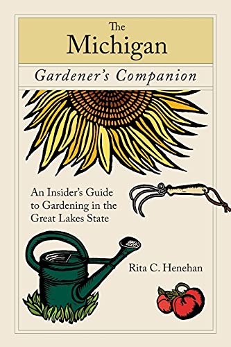 Michigan Gardener's Companion An Insider's Guide To Gardening In The Great Lake [Paperback]