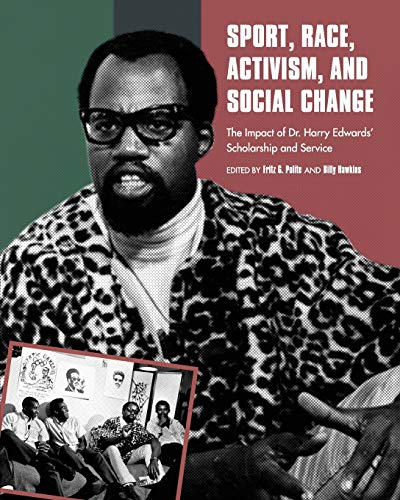 Sport, Race, Activism, And Social Change The Impact Of Dr. Harry Edwards' Schol [Paperback]