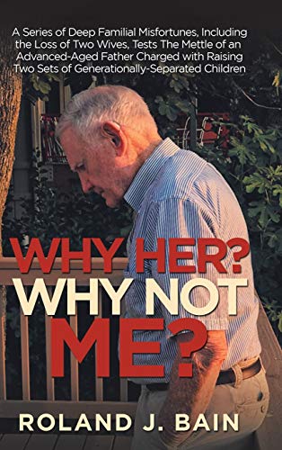 Why Her Why Not Me  A Series of Deep Familial Misfortunes, Including the Loss [Hardcover]
