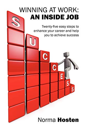 Winning At Work An Inside Job - Twenty-Five Easy Steps To Enhance Your Career A [Paperback]