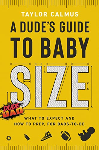A Dude's Guide to Baby Size What to Expect and How to Prep for Dads-to-Be [Hardcover]