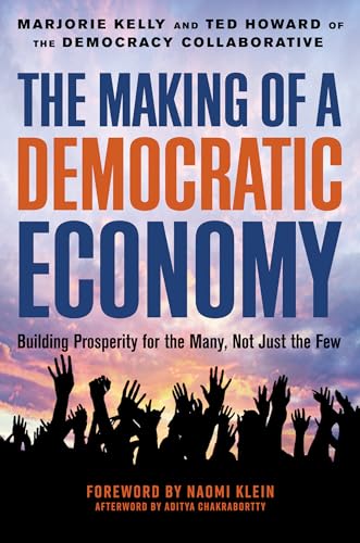 The Making of a Democratic Economy How to Build Prosperity for the Many, Not th [Hardcover]