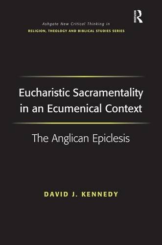 Eucharistic Sacramentality in an Ecumenical Context The Anglican Epiclesis [Hardcover]
