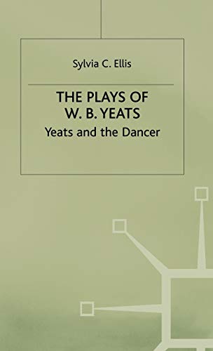The Plays of W.B. Yeats: Yeats and the Dancer [Hardcover]