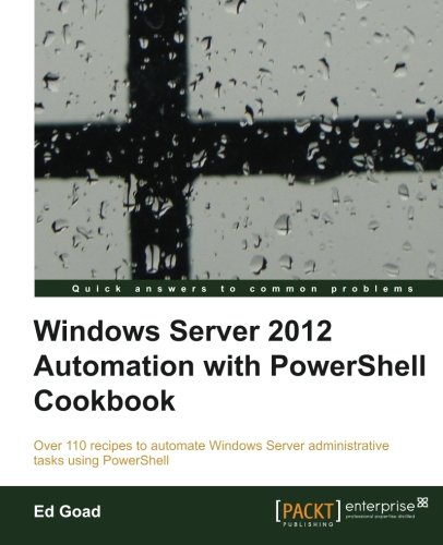 Windows Server 2012 Automation With Powershell Cookbook [Paperback]