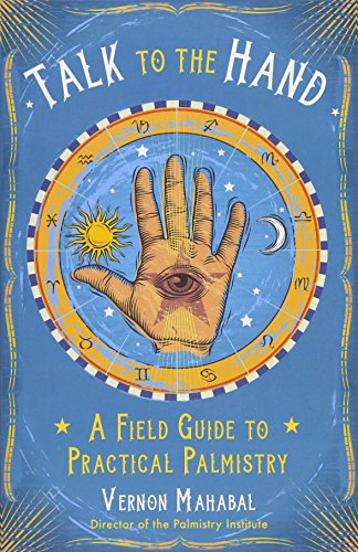 Talk To The Hand A Field Guide To Practical Palmistry [Paperback]