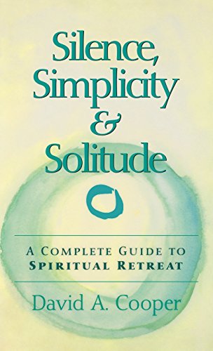 Silence, Simplicity &amp Solitude A Complete Guide to Spiritual Retreat [Hardcover]
