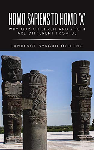 Homo Sapiens To Homo 'x' Why Our Children And Youth Are Different From Us [Paperback]