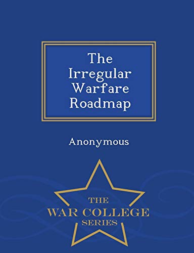 The Irregular Warfare Roadmap - War College Series [Paperback]