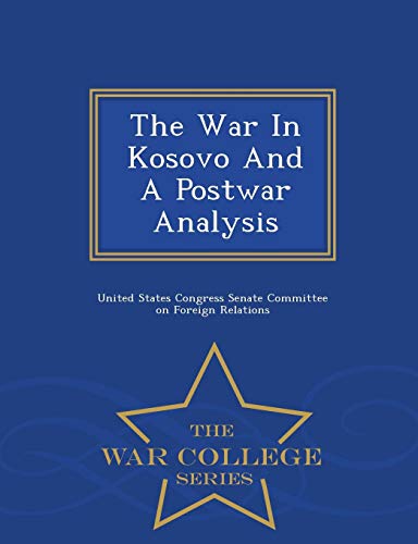 The War In Kosovo And A Postwar Analysis - War College Series [Paperback]