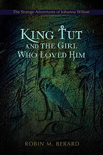King Tut And The Girl Who Loved Him The Strange Adventures Of Johanna Wilson [Paperback]