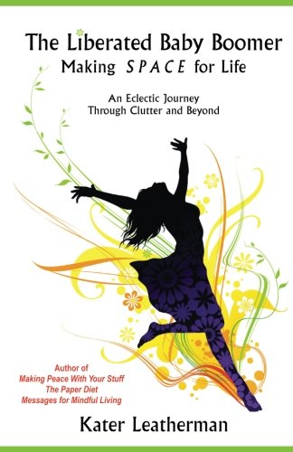 Liberated Baby Boomer  Making S P a C e for Life [Paperback]