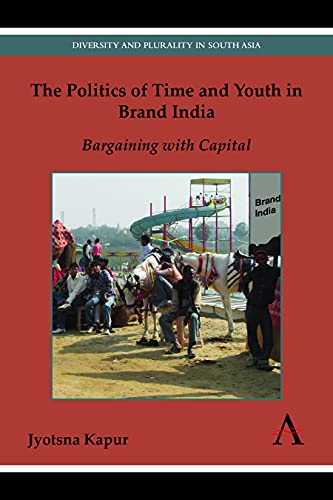 The Politics of Time and Youth in Brand India Bargaining with Capital [Hardcover]