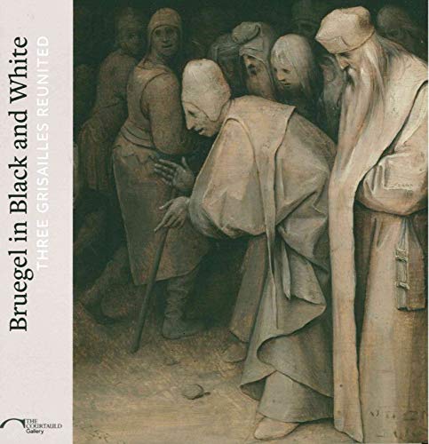 Bruegel in Black and White Three Grisailles Reunited [Paperback]