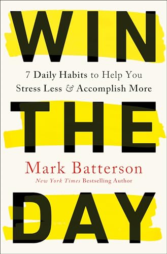 Win the Day 7 Daily Habits to Help You Stress Less &amp Accomplish More [Paperback]