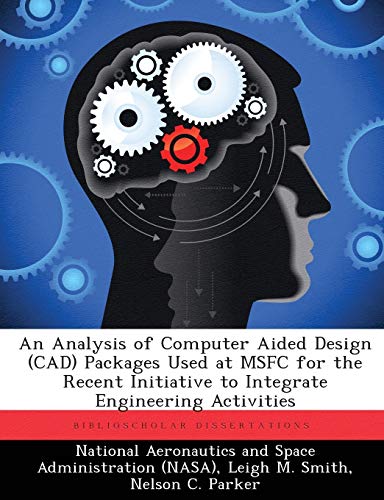 An Analysis Of Computer Aided Design (cad) Packages Used At Msfc For The Recent  [Paperback]