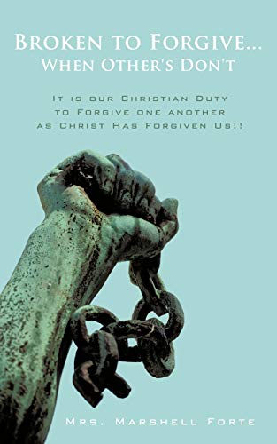 Broken to Forgive When Other's Don't  It Is our Christian Duty to Forgive one  [Paperback]