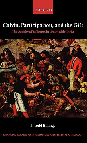 Calvin, Participation, and the Gift The Activity of Believers in Union with Chr [Hardcover]