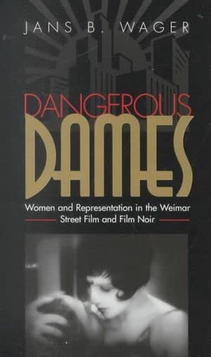 Dangerous Dames Women and Representation in Film Noir and the Weimar Street Fil [Hardcover]