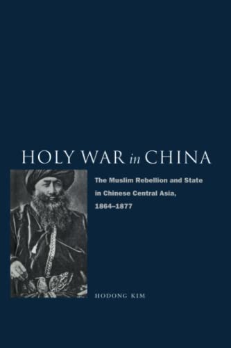 Holy War in China The Muslim Rebellion and State in Chinese Central Asia, 1864- [Paperback]