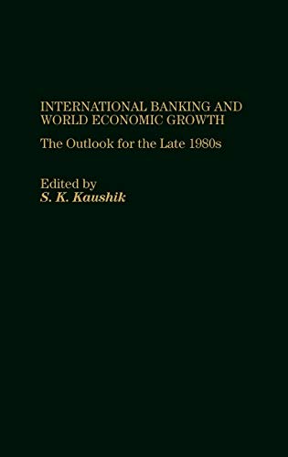 International Banking and World Economic Growth The Outlook for the Late 1980's [Hardcover]