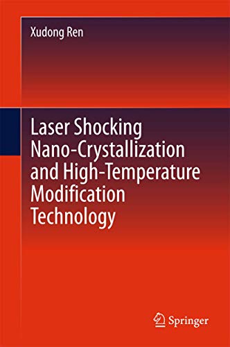 Laser Shocking Nano-Crystallization and High-Temperature Modification Technology [Hardcover]