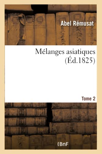 Melanges Asiatiques, Ou Choix de Morceaux Critiques et de Memoires Relatifs Aux  [Paperback]
