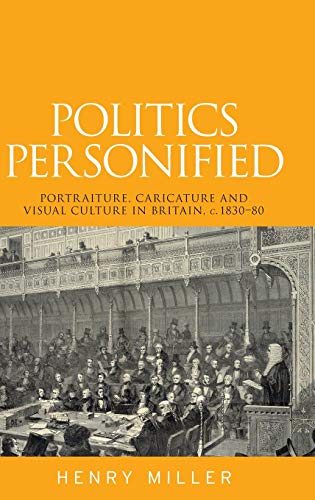 Politics Personified Portraiture, caricature and visual culture in Britain, c.1 [Hardcover]