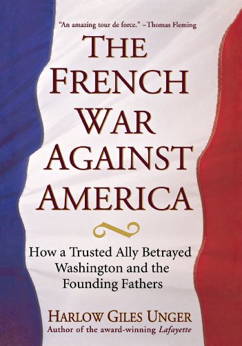 The French War Against America How a Trusted Ally Betrayed Washington and the F [Hardcover]