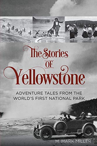 The Stories of Yellowstone Adventure Tales from the World's First National Park [Paperback]