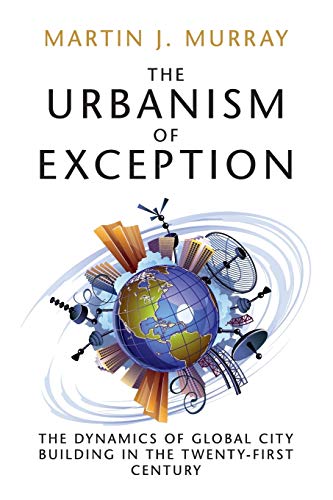 The Urbanism of Exception The Dynamics of Global City Building in the Twenty-Fi [Paperback]